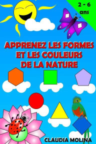 Title: Apprenez Les Formes et Les Couleurs de La Nature, Author: Claudia Molina