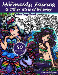 Title: Mermaids, Fairies, & Other Girls of Whimsy Coloring Book: 50 Fan Favs, Author: Hannah Lynn