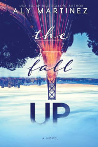 Title: The Fall Up, Author: Aly Martinez