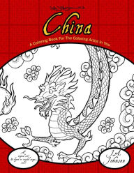Title: China: A Coloring Book For The Coloring Artist In You, Author: J a Johnson