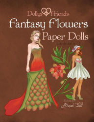Title: Fantasy Flowers Paper Dolls Dollys and Friends: wardrobe no 7 Fantasy Flowers, Author: Dollys and Friends