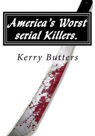 Title: America's Worst serial Killers., Author: Kerry Butters