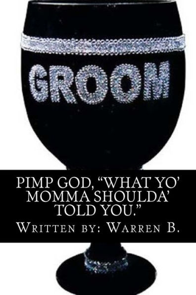 "Pimp God": What your mom should have told you!!