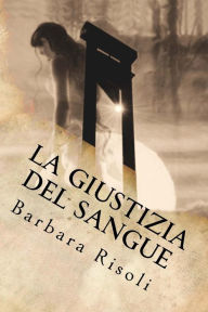 Title: La giustizia del sangue, Author: Barbara Risoli