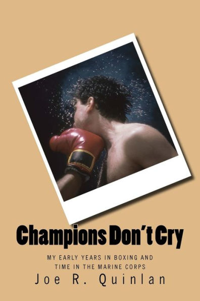Champions Don't Cry: My Early Years in Boxing and Time in the Marine Corps