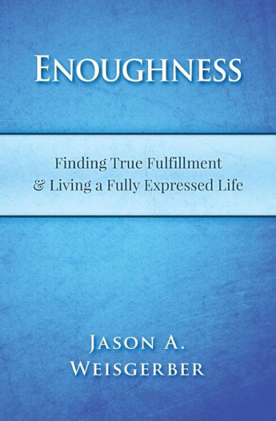 Enoughness: Finding True Fulfillment & Living a Fully Expressed Life