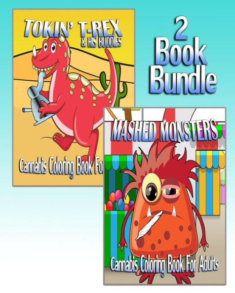 Cannabis Coloring Book For Adults: Tokin' T-Rex & Mashed Monsters (2 Book Bundle)