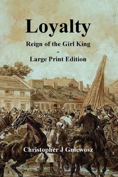 Loyalty - Large Print Edition: Reign of the Girl King