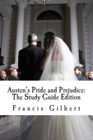 Title: Austen's Pride and Prejudice: The Study Guide Edition: Complete text & integrated study guide, Author: Francis Gilbert