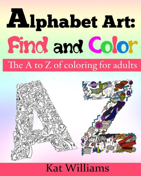 Alphabet Art: Find and Color.: The A to Z of coloring for adults.