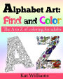 Alphabet Art: Find and Color.: The A to Z of coloring for adults.
