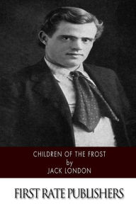 Title: Children of the Frost, Author: Jack London