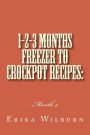 1-2-3 Months Freezer to Crockpot Recipes: Month 4