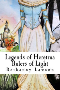 Title: Legends of Heretrua: Rulers of Light, Author: Kenzie Holzinger