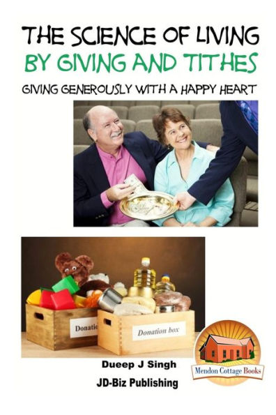 The Science of Living by Giving and Tithes: Giving Generously with a Happy Heart
