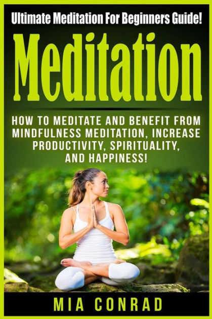 Meditation: Ultimate Meditation For Beginners Guide: How To Meditate ...