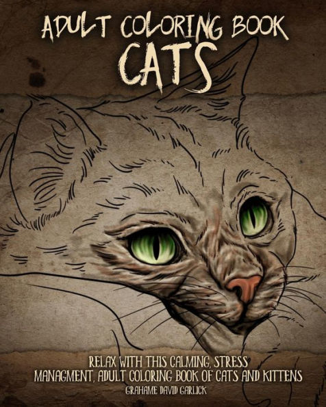 Adult Coloring Book Cats: Relax with this Calming, Stress Managment, Adult Coloring Book of Cats and Kittens