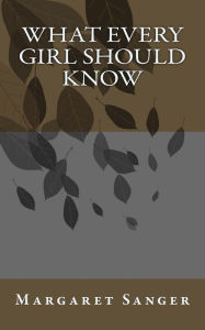 Title: What Every Girl Should Know, Author: Margaret Sanger