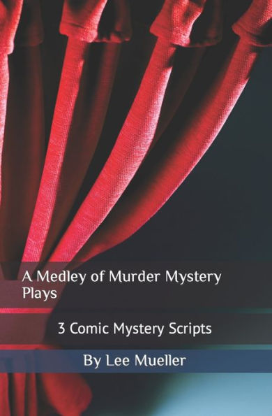 A Medley of Murder Mystery Plays: 3 Comic Mystery Scripts