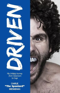 Title: Driven: My Unlikely Journey from Classroom to Cage, Author: Charlie Brenneman