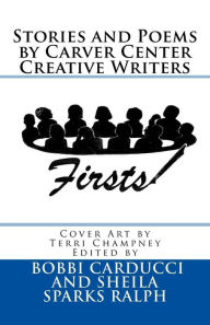 Title: Firsts: Stories and Poems By Carver Center Creative Writers, Author: Sheila Ralph