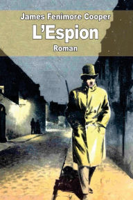 Title: L'Espion: Un ï¿½pisode de la guerre d'indï¿½pendance, Author: Auguste-Jean-Baptiste Defauconpret