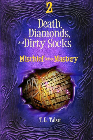 Mischief Before Mastery: Death, Diamonds, And Dirty Socks: Book Two