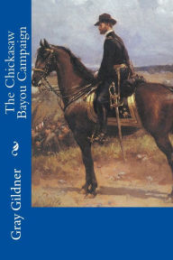 Title: The Chickasaw Bayou Campaign, Author: Gray M Gildner