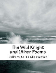 Title: The Wild Knight and Other Poems, Author: G. K. Chesterton