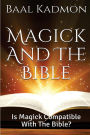 Magick and the Bible: Is Magick Compatible with the Bible?