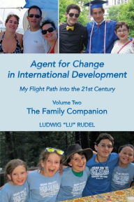Title: Agent for Change in International Development: My Flight Path into the 21st Century Volume 2, Author: Ludwig 