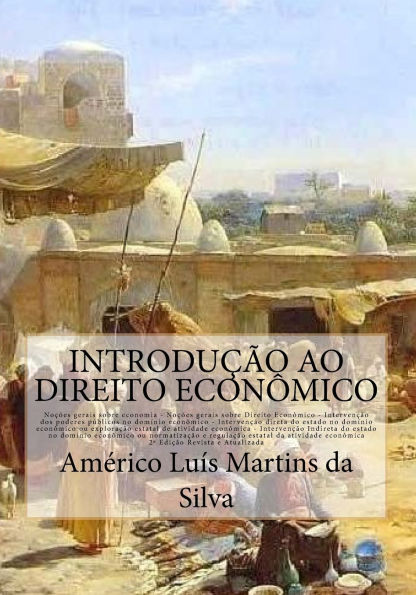 Introducao ao Direito Economico: Noï¿½ï¿½es de Economia e Direito Econï¿½mico - Intervenï¿½ï¿½o do Estado no domï¿½nio econï¿½mico - Iniciativa pï¿½blica - Regulaï¿½ï¿½o da exploraï¿½ï¿½o econï¿½mica
