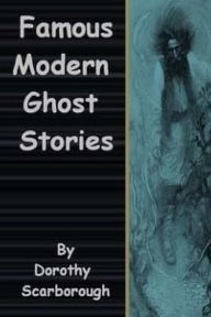 Title: Famous Modern Ghost Stories, Author: Dorothy Scarborough