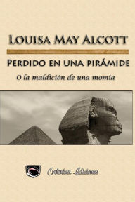 Title: Perdido en una piramide: O la maldicion de una momia, Author: Julieta M Steyr