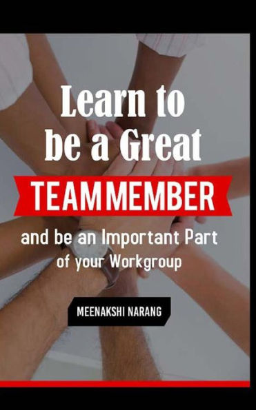 Learn to Be a Great Team Member and Be an Important Part of Your Workgroup