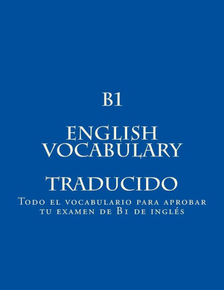 B1 ENGLISH VOCABULARY Traducido: Todo el vocabulario para aprobar tu examen de B1