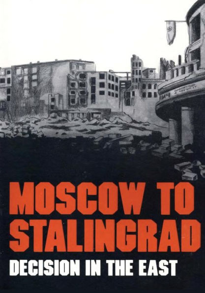 Moscow to Stalingrad: Decision in the East