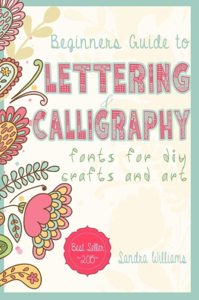 Lettering: Beginners Guide to Lettering and Calligraphy Fonts for DIY Crafts and Art