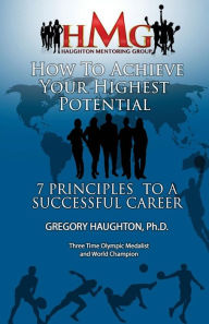 Title: Achieve Your Highest Potential: 7 Secrets to Having A Successful Career, Author: Gregory Haughton