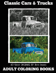 Title: Adult Coloring Books: Classic Cars & Trucks, Author: Beth Ingrias