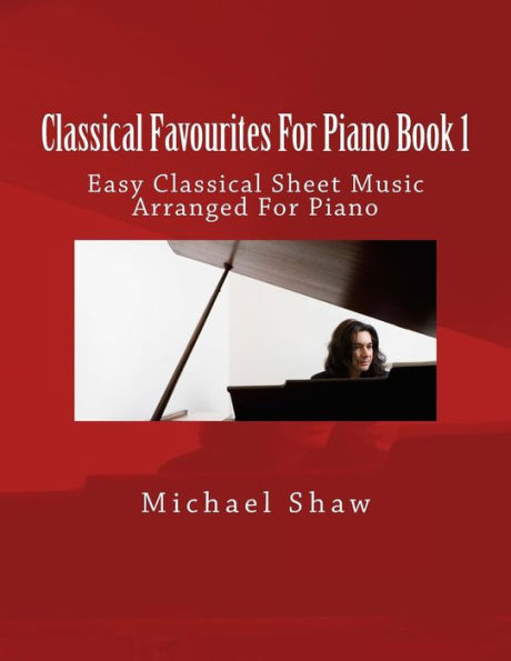 Classical Favourites For Piano Book 1: Easy Classical Sheet Music Arranged For Piano