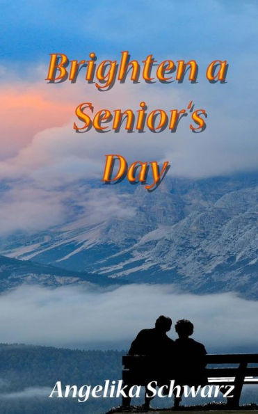 Brighten a Senior's Day: Fun poems and short stories for seniors to read or to be read to.