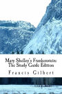 Mary Shelley's Frankenstein: The Study Guide Edition: Complete text & integrated study guide