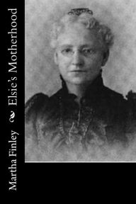 Title: Elsie's Motherhood, Author: Martha Finley 182