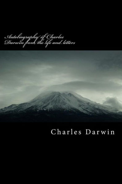Autobiography of Charles Darwin from the life and letters