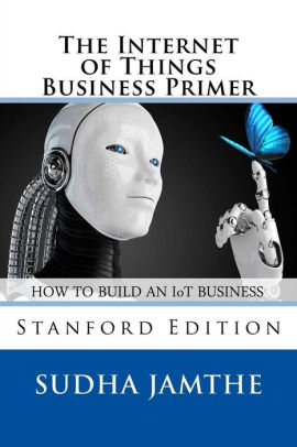 The Internet of Things Business Primer: How to Build an IoT Business