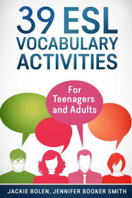 Title: 39 ESL Vocabulary Activities: For Teenagers and Adults, Author: Jackie Bolen