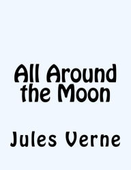 Title: All Around the Moon, Author: Jules Verne