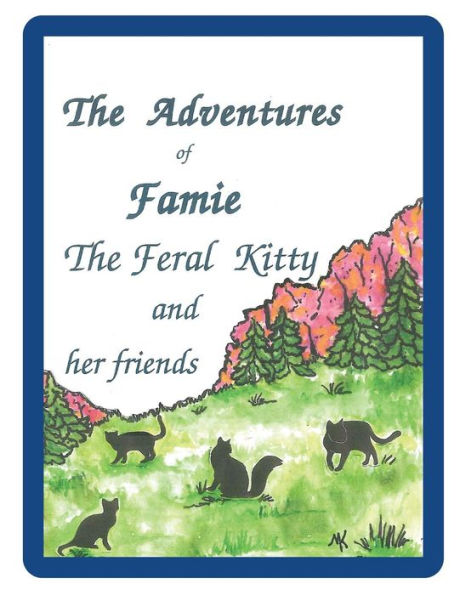 The Adventures of Famie the Feral Kitty and her Friends