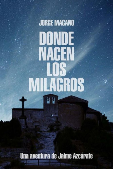 Donde nacen los milagros: Una aventura de Jaime Azcarate